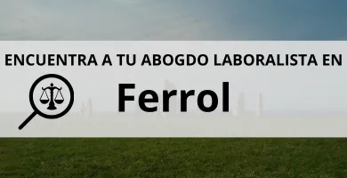 Abogados Laboralistas en Ferrol